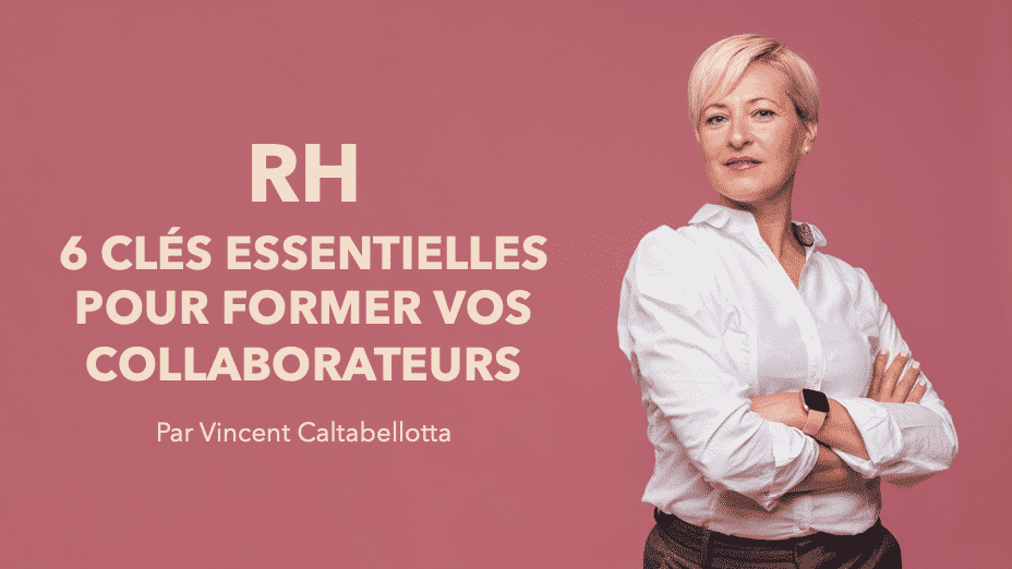 6 clés essentielles pour former vos collaborateurs