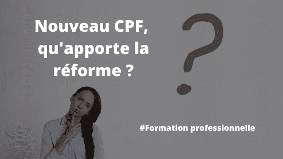 Nouveau CPF, qu'apporte la réforme ?