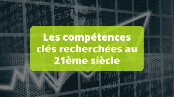 Les compétences clés recherchées au 21ème siècle