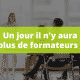 Un jour il n'y aura plus de formateurs