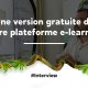 Une version gratuite de notre plateforme e-learning