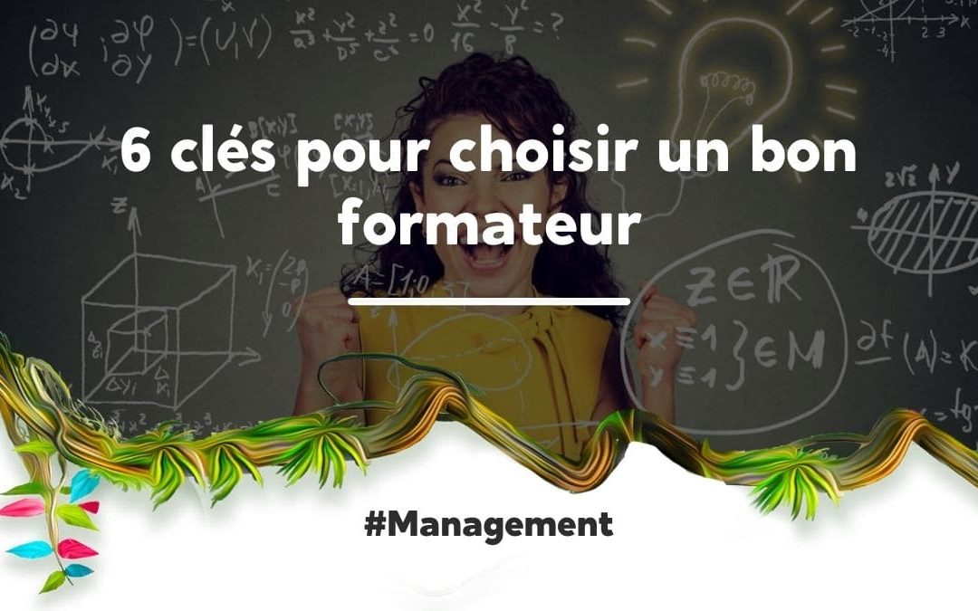 6 clés pour choisir un bon formateur