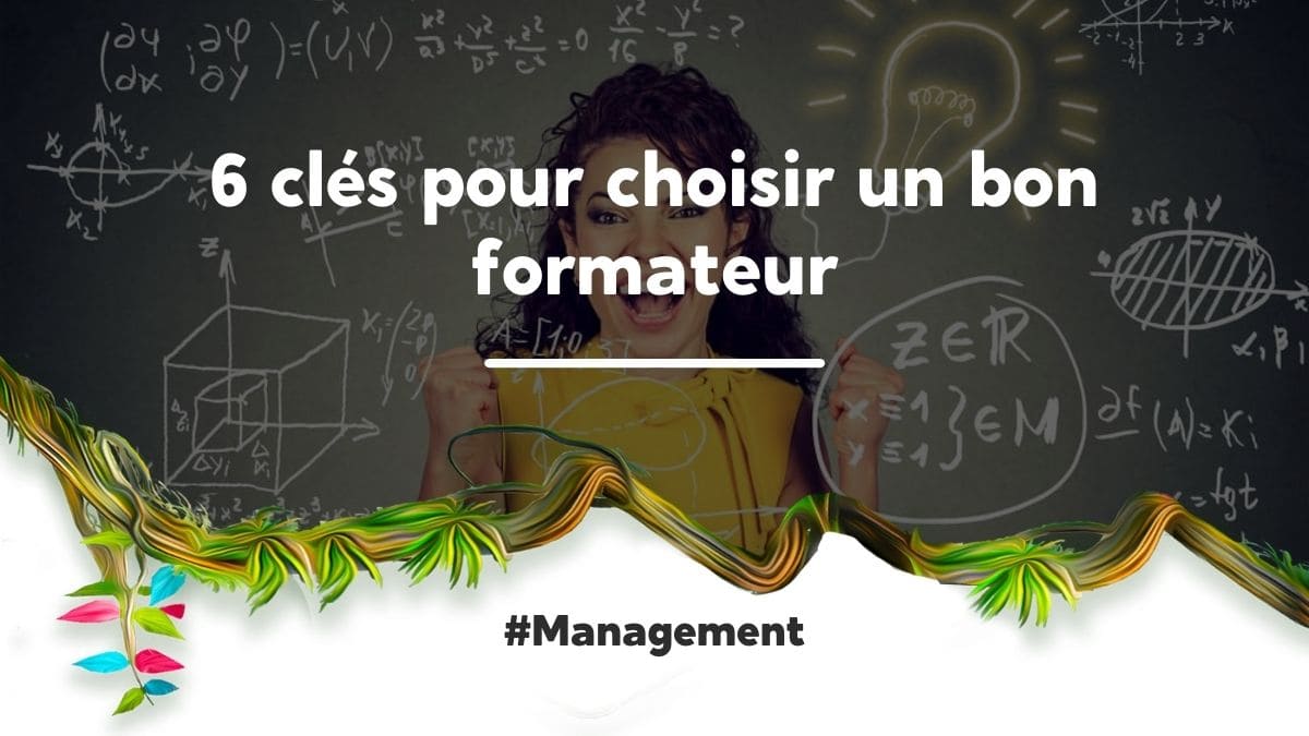 6 clés pour choisir un bon formateur