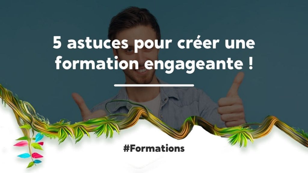 5 astuces pour créer une formation engageante !