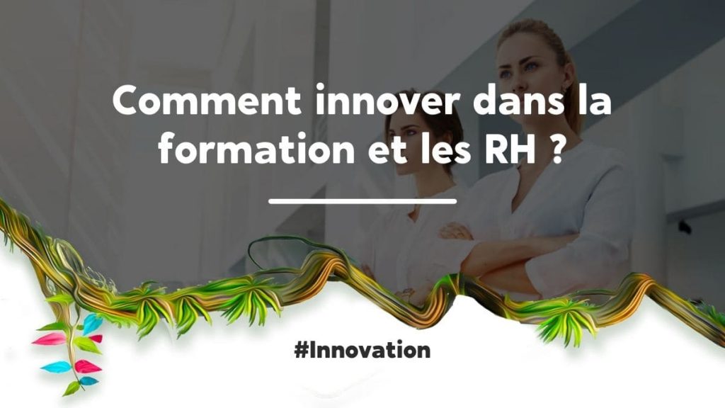 Comment innover dans la formation et les RH _